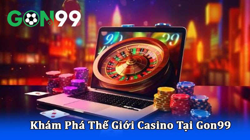 Khám Phá Thế Giới Casino Tại Gon99