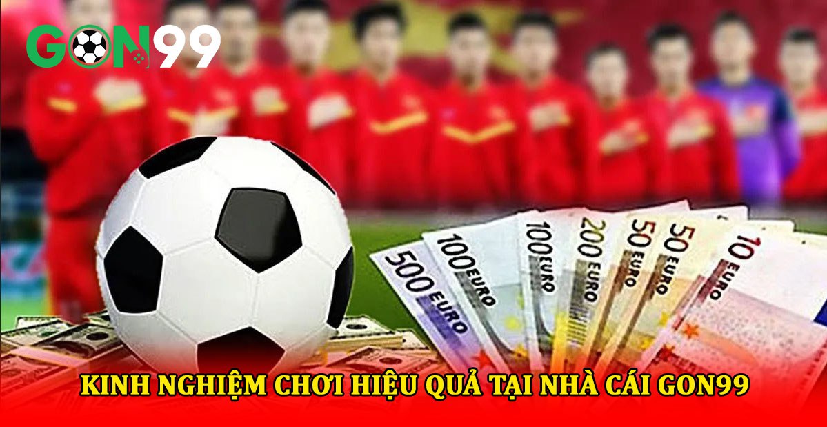 Kinh Nghiệm Chơi Hiệu Qủa Tại GON99